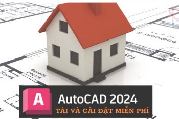 Hướng dẫn cài đặt phần mềm AutoCAD 2024 miễn phí trọn đời