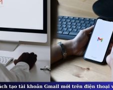 Bật mí 2 cách tạo tài khoản Gmail mới trên điện thoại và máy tính