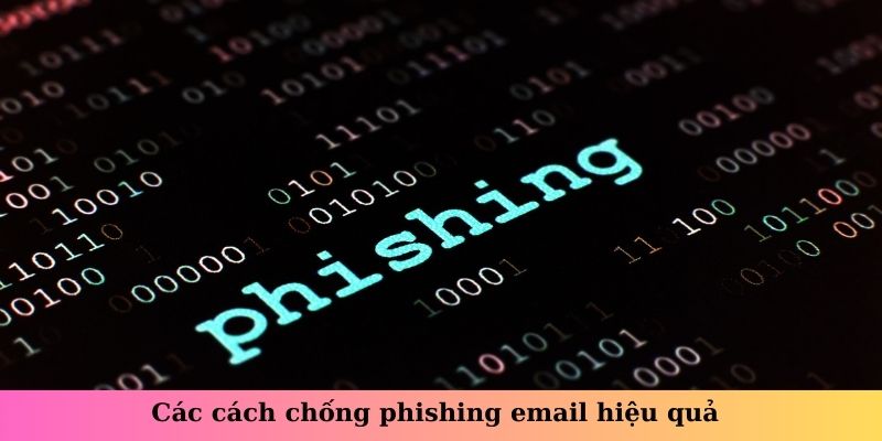 Các cách chống phishing email hiệu quả