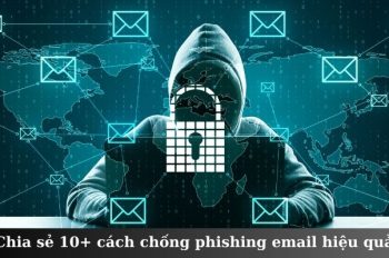 Chia sẻ 10+ cách chống phishing email hiệu quả